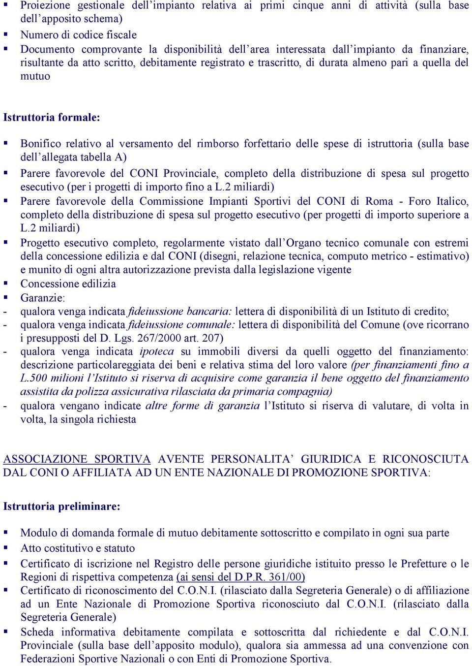 Istruttoria formale:! Bonifico relativo al versamento del rimborso forfettario delle spese di istruttoria (sulla base dell allegata tabella A)!