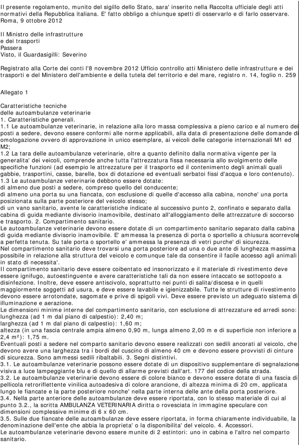 Roma, 9 ottobre 2012 Il Ministro delle infrastrutture e dei trasporti Passera Visto, il Guardasigilli: Severino Registrato alla Corte dei conti l'8 novembre 2012 Ufficio controllo atti Ministero