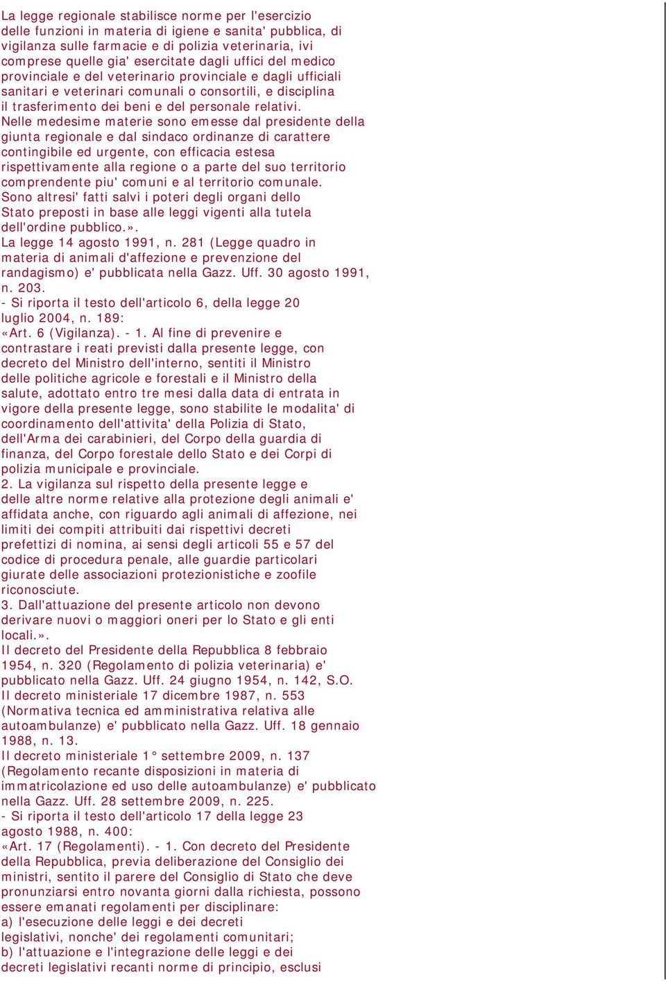 Nelle medesime materie sono emesse dal presidente della giunta regionale e dal sindaco ordinanze di carattere contingibile ed urgente, con efficacia estesa rispettivamente alla regione o a parte del