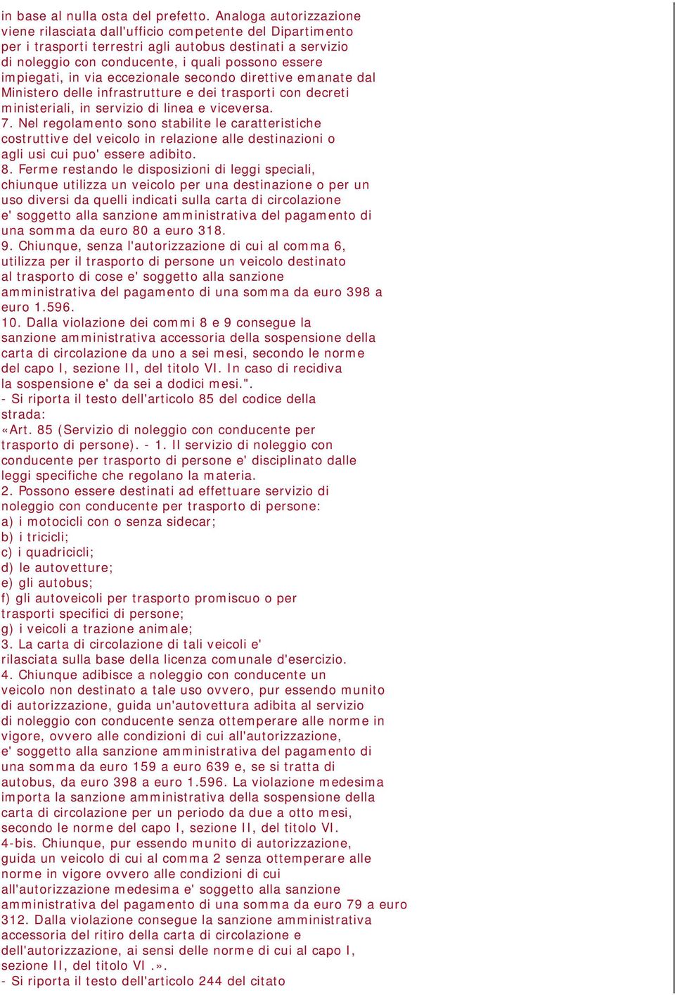 impiegati, in via eccezionale secondo direttive emanate dal Ministero delle infrastrutture e dei trasporti con decreti ministeriali, in servizio di linea e viceversa. 7.