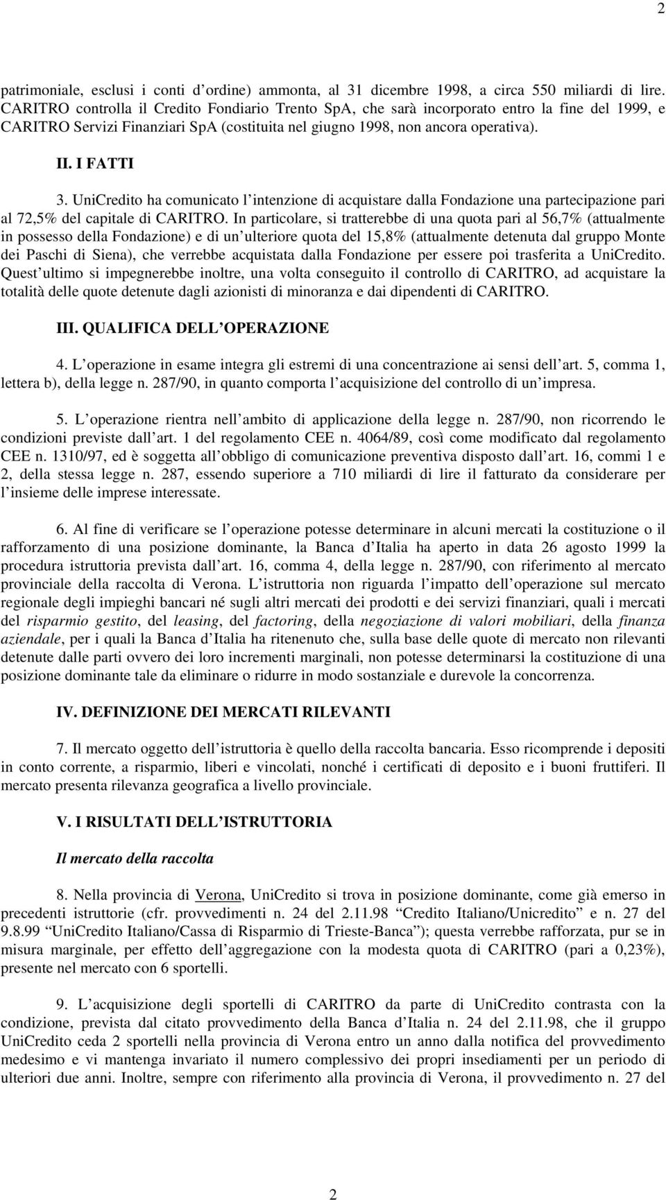 UniCredito ha comunicato l intenzione di acquistare dalla Fondazione una partecipazione pari al 72,5% del capitale di CARITRO.