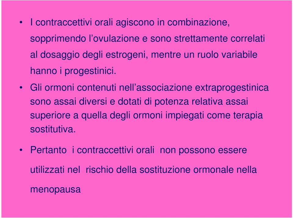 Gli ormoni contenuti nell associazione extraprogestinica sono assai diversi e dotati di potenza relativa assai