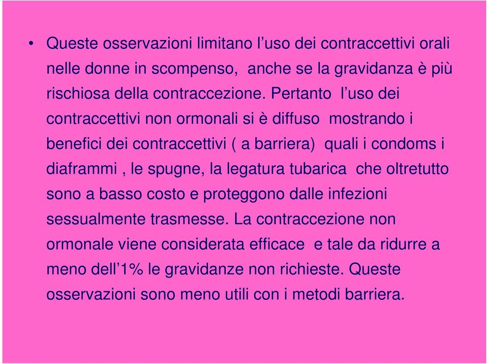 spugne, la legatura tubarica che oltretutto sono a basso costo e proteggono dalle infezioni sessualmente trasmesse.