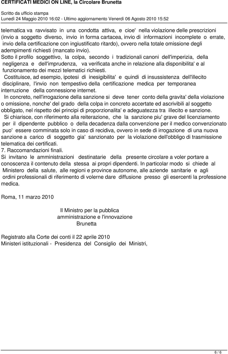 Sotto il profilo soggettivo, la colpa, secondo i tradizionali canoni dell'imperizia, della negligenza e dell'imprudenza, va verificata anche in relazione alla disponibilita' e al funzionamento dei