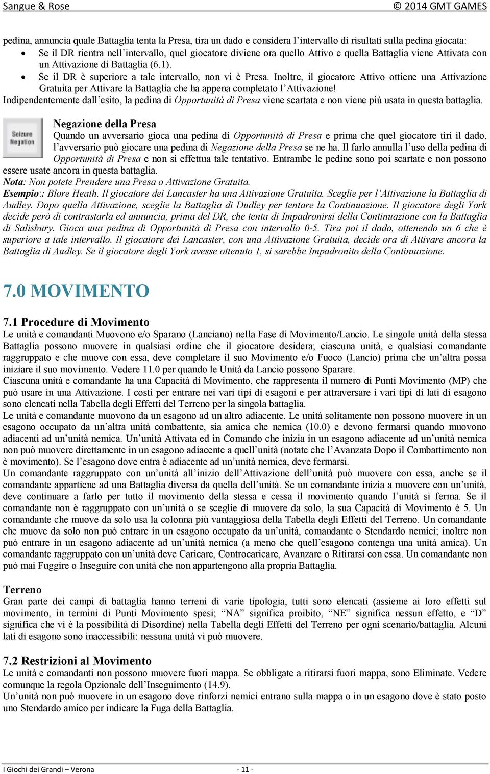 Inoltre, il giocatore Attivo ottiene una Attivazione Gratuita per Attivare la Battaglia che ha appena completato l Attivazione!