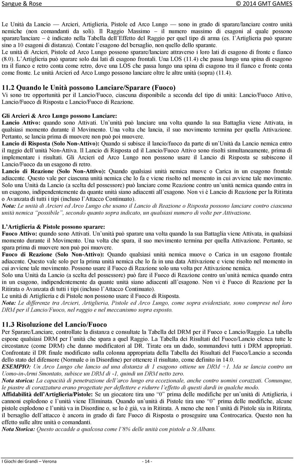 l Artiglieria può sparare sino a 10 esagoni di distanza). Contate l esagono del bersaglio, non quello dello sparante.