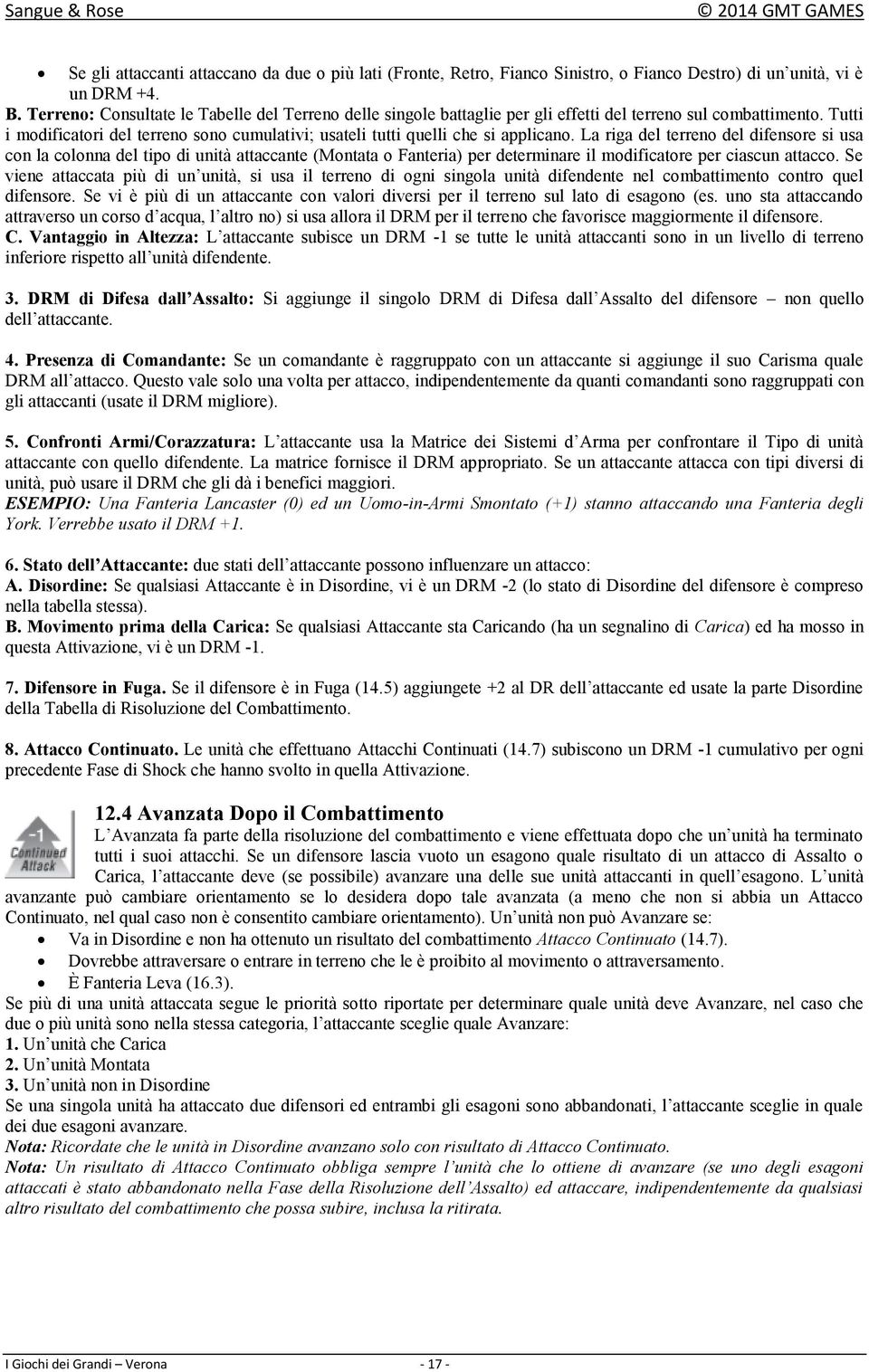 Tutti i modificatori del terreno sono cumulativi; usateli tutti quelli che si applicano.