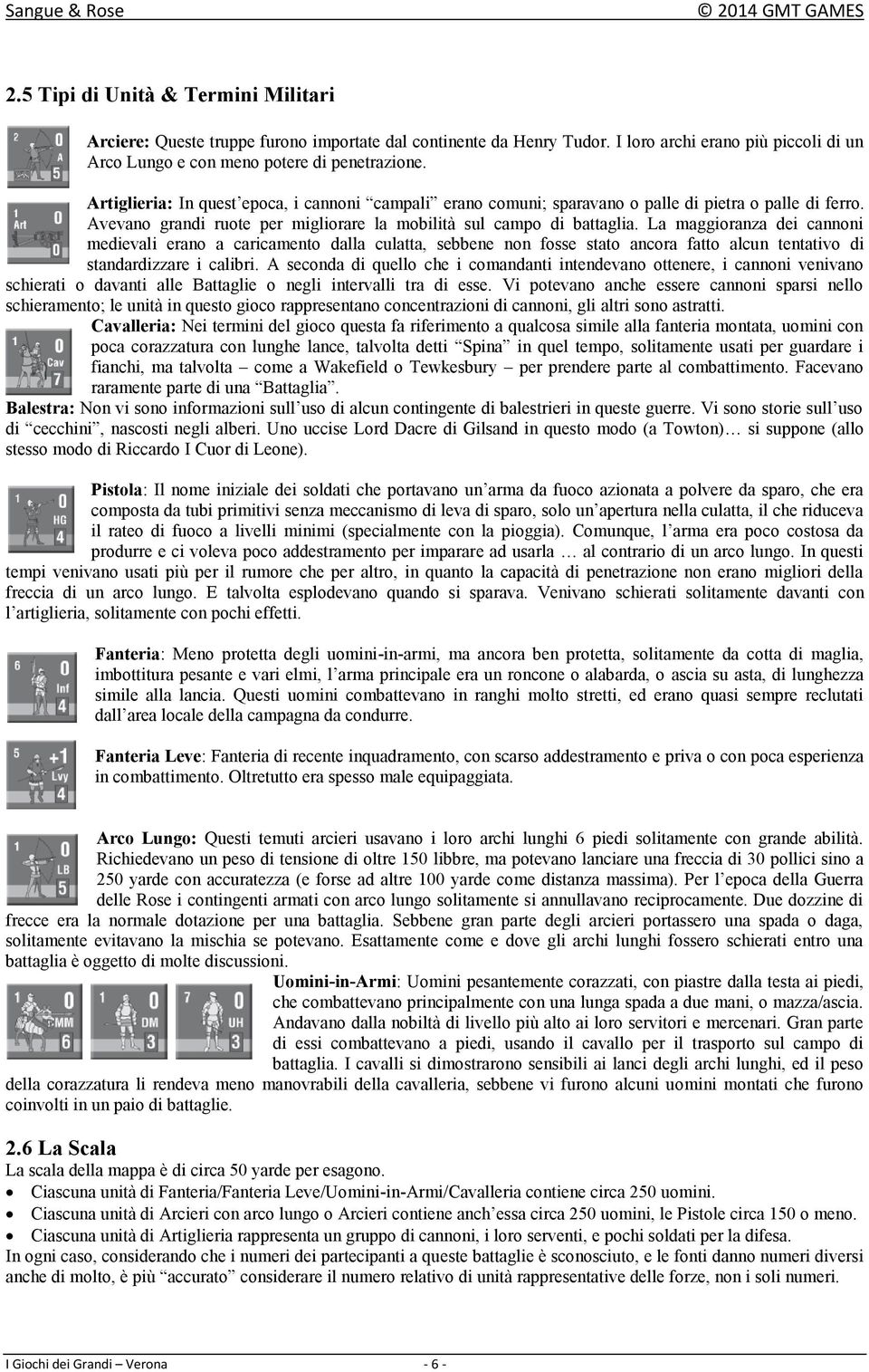 La maggioranza dei cannoni medievali erano a caricamento dalla culatta, sebbene non fosse stato ancora fatto alcun tentativo di standardizzare i calibri.