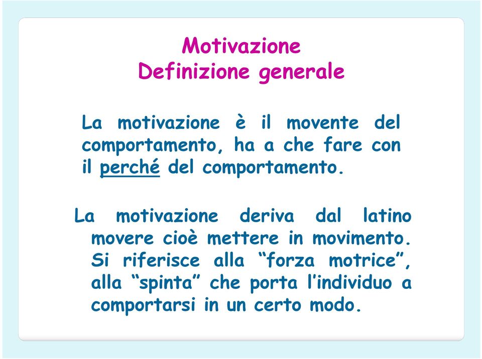 La motivazione deriva dal latino movere cioè mettere in movimento.