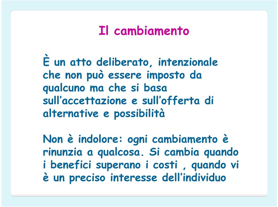 possibilità Non è indolore: ogni cambiamento è rinunzia a qualcosa.