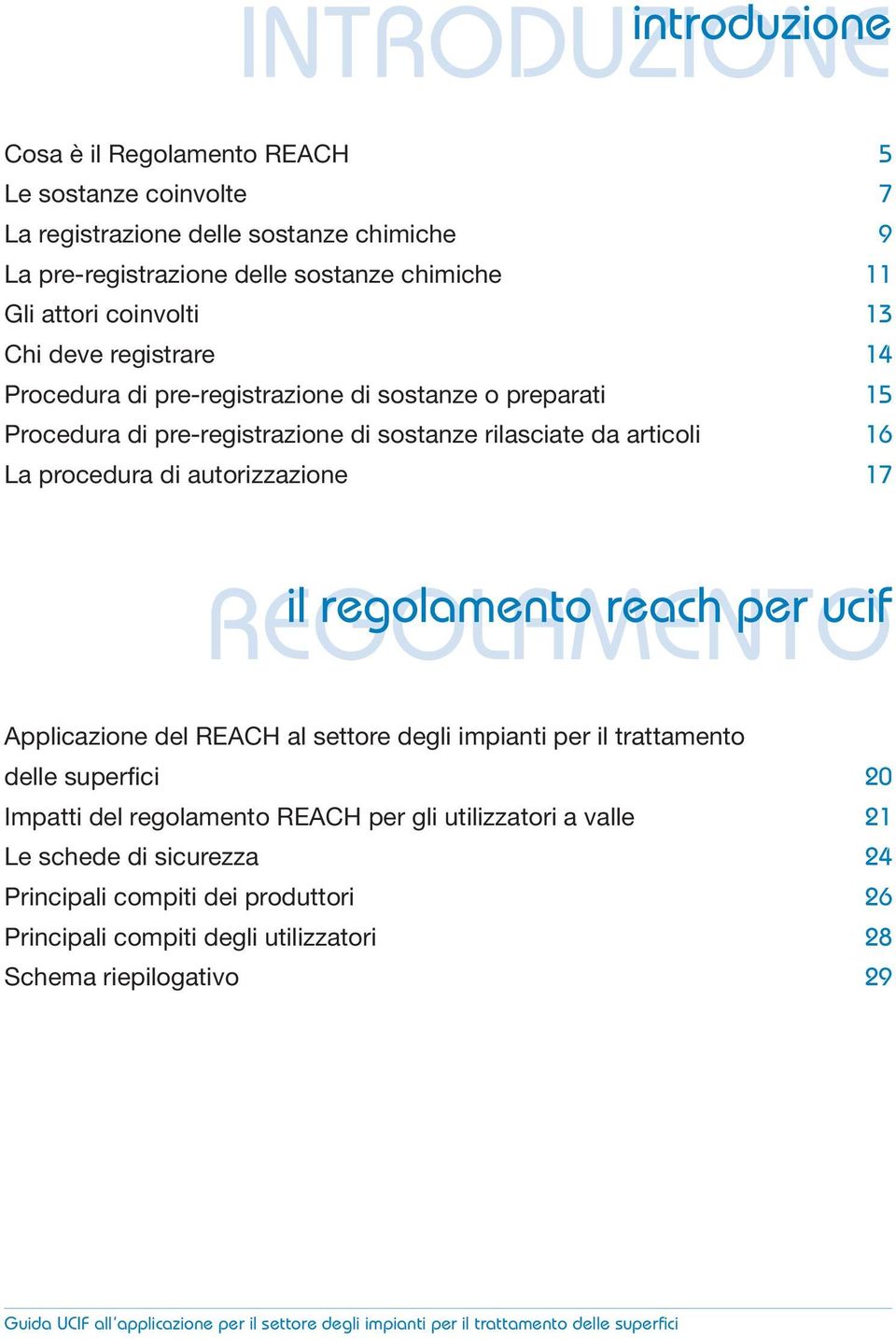 regolamento reach per ucif REGOLAMENTO Applicazione del REACH al settore degli impianti per il trattamento delle superfici 20 Impatti del regolamento REACH per gli utilizzatori a valle 21 Le schede