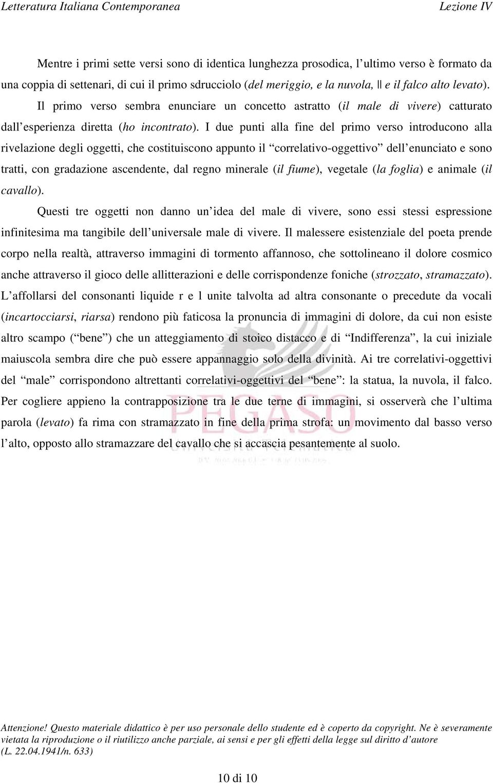 I due punti alla fine del primo verso introducono alla rivelazione degli oggetti, che costituiscono appunto il correlativo-oggettivo dell enunciato e sono tratti, con gradazione ascendente, dal regno