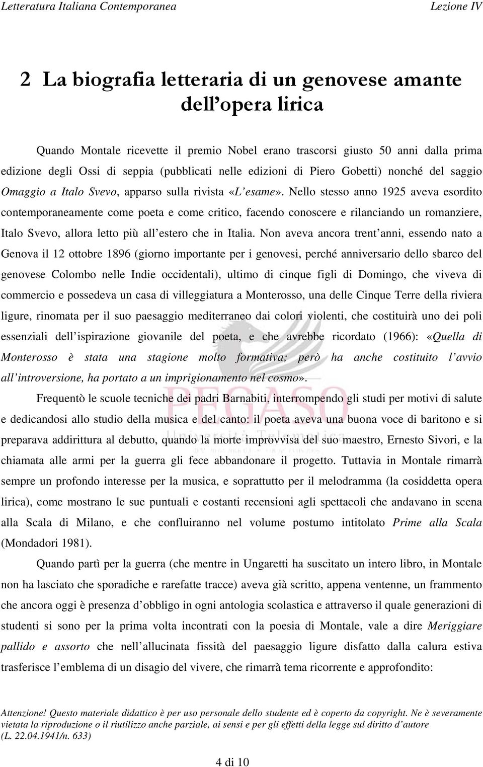 Nello stesso anno 1925 aveva esordito contemporaneamente come poeta e come critico, facendo conoscere e rilanciando un romanziere, Italo Svevo, allora letto più all estero che in Italia.