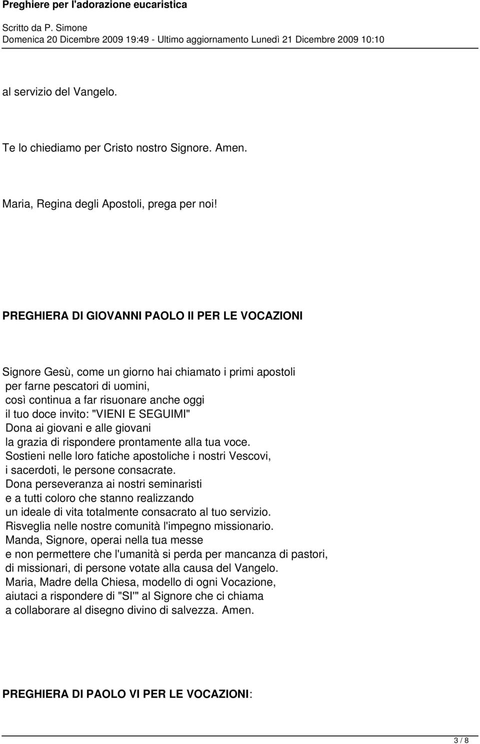 "VIENI E SEGUIMI" Dona ai giovani e alle giovani la grazia di rispondere prontamente alla tua voce. Sostieni nelle loro fatiche apostoliche i nostri Vescovi, i sacerdoti, le persone consacrate.