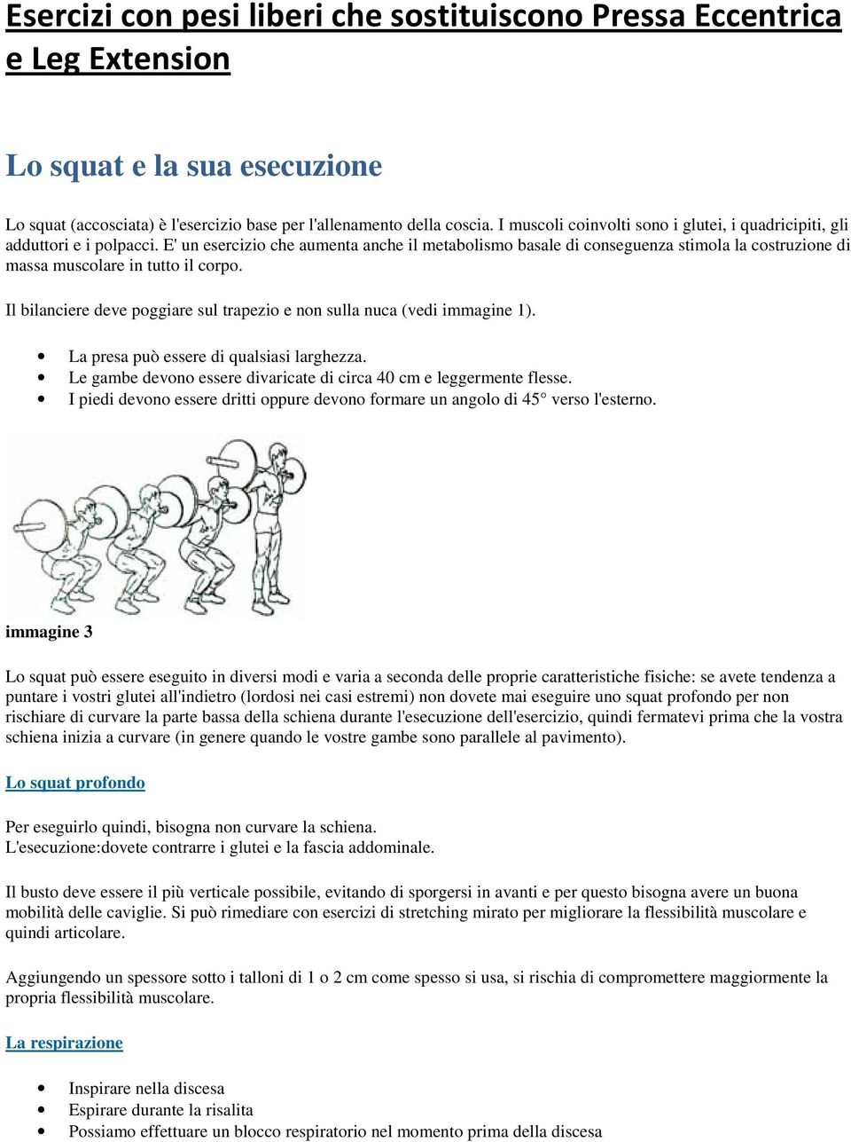 E' un esercizio che aumenta anche il metabolismo basale di conseguenza stimola la costruzione di massa muscolare in tutto il corpo.