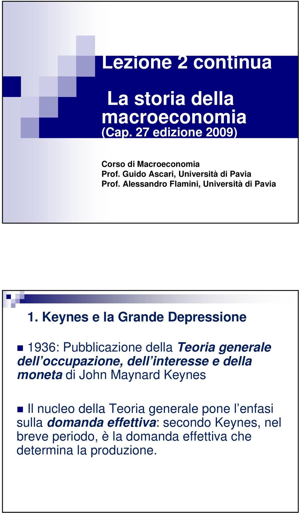 Keynes e la Grande Depressione 1936: Pubblicazione della Teoria generale dell occupazione, dell interesse e della moneta