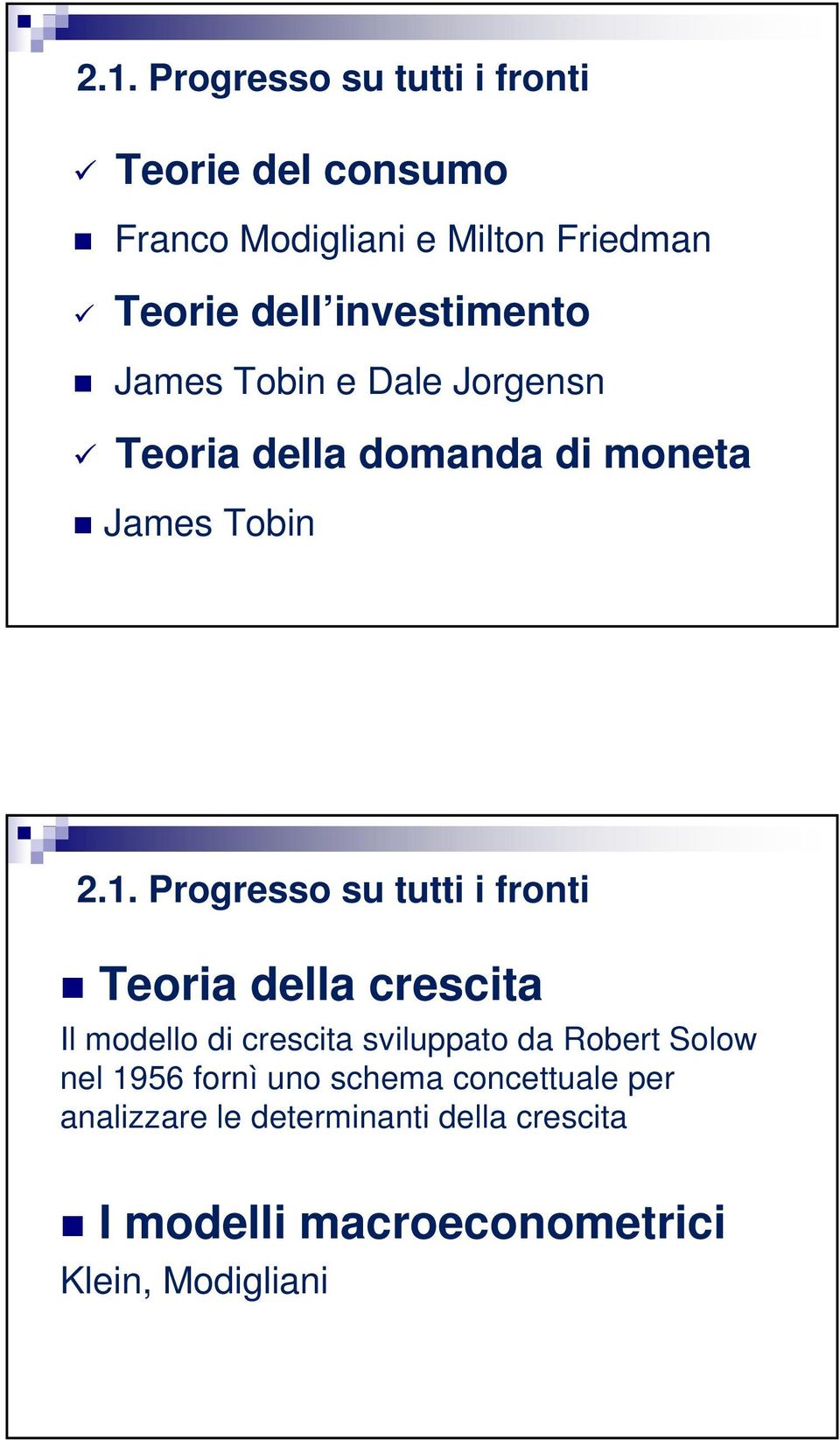 Progresso su tutti i fronti Teoria della crescita Il modello di crescita sviluppato da Robert Solow nel