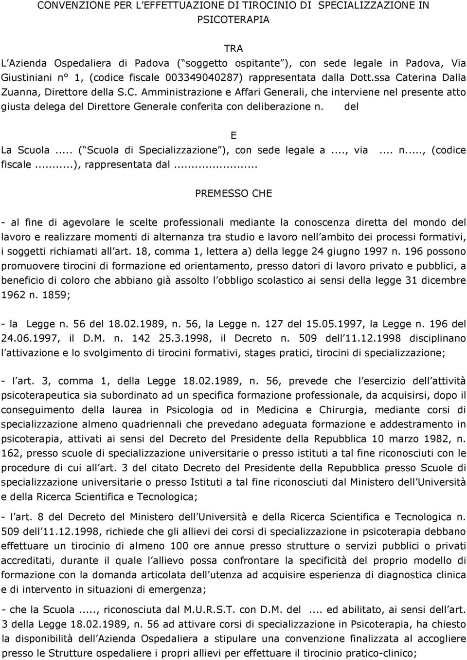 del E La Scuola... ( Scuola di Specializzazione ), con sede legale a..., via... n..., (codice fiscale...), rappresentata dal.