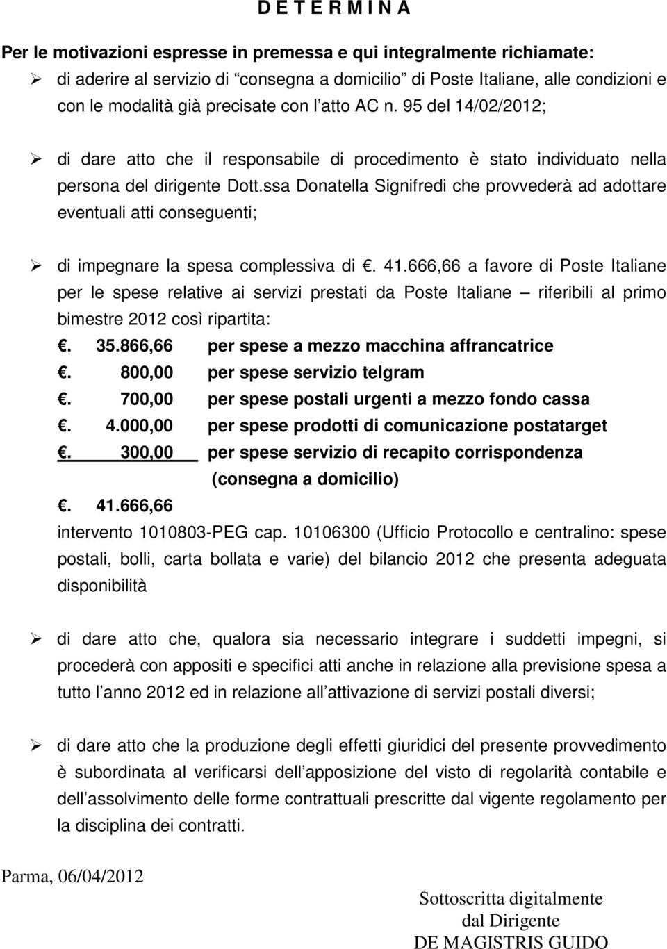 ssa Donatella Signifredi che provvederà ad adottare eventuali atti conseguenti; di impegnare la spesa complessiva di. 41.