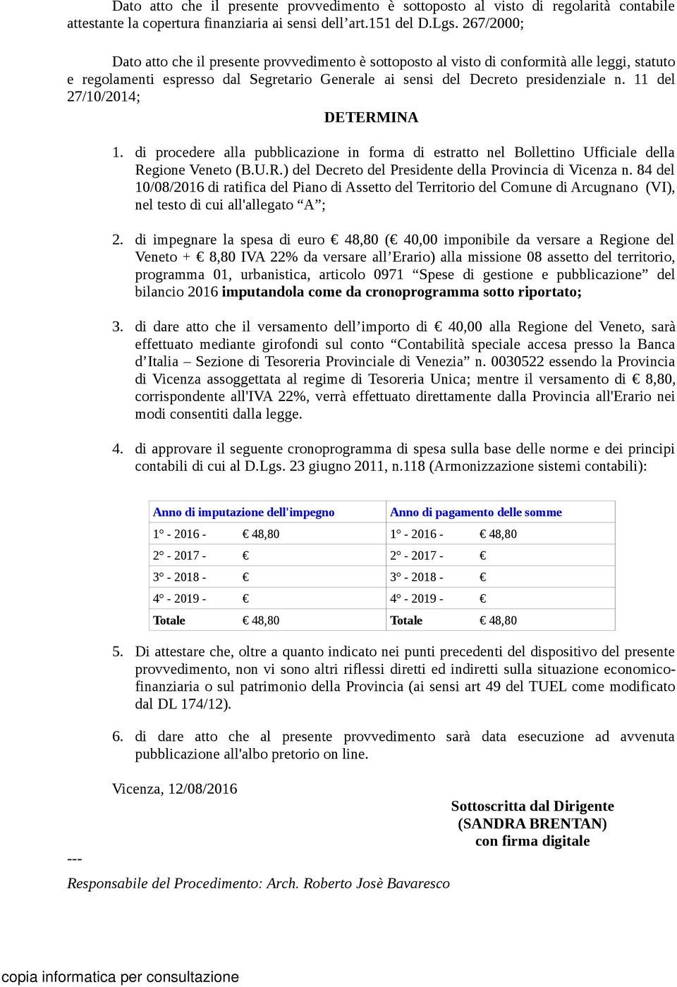 11 del 27/10/2014; DETERMINA 1. di procedere alla pubblicazione in forma di estratto nel Bollettino Ufficiale della Regione Veneto (B.U.R.) del Decreto del Presidente della Provincia di Vicenza n.