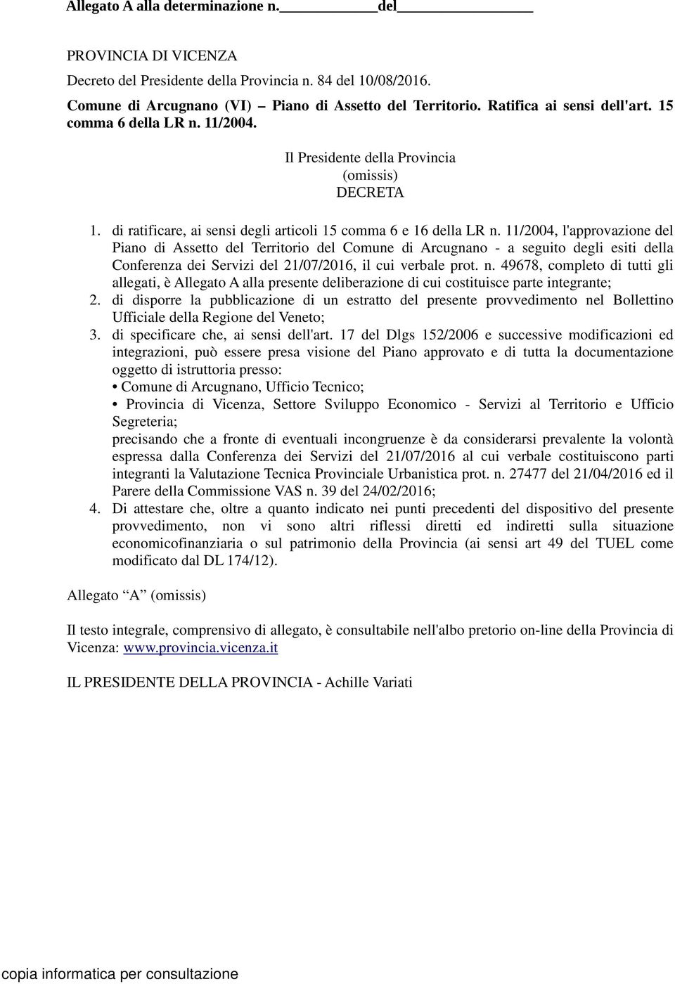 11/2004, l'approvazione del Piano di Assetto del Territorio del Comune di Arcugnano - a seguito degli esiti della Conferenza dei Servizi del 21/07/2016, il cui verbale prot. n.