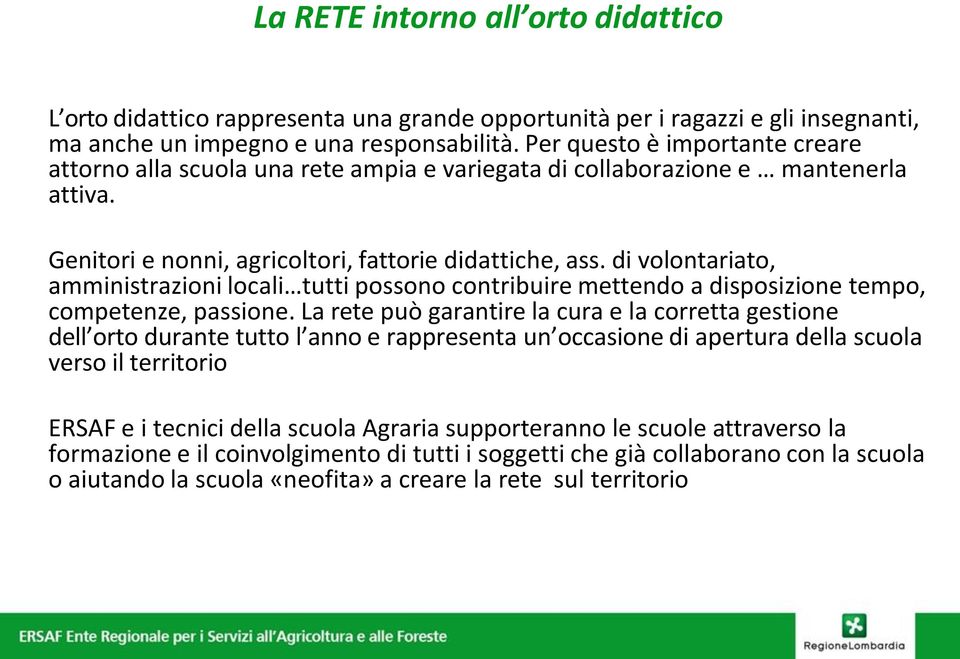 di volontariato, amministrazioni locali tutti possono contribuire mettendo a disposizione tempo, competenze, passione.