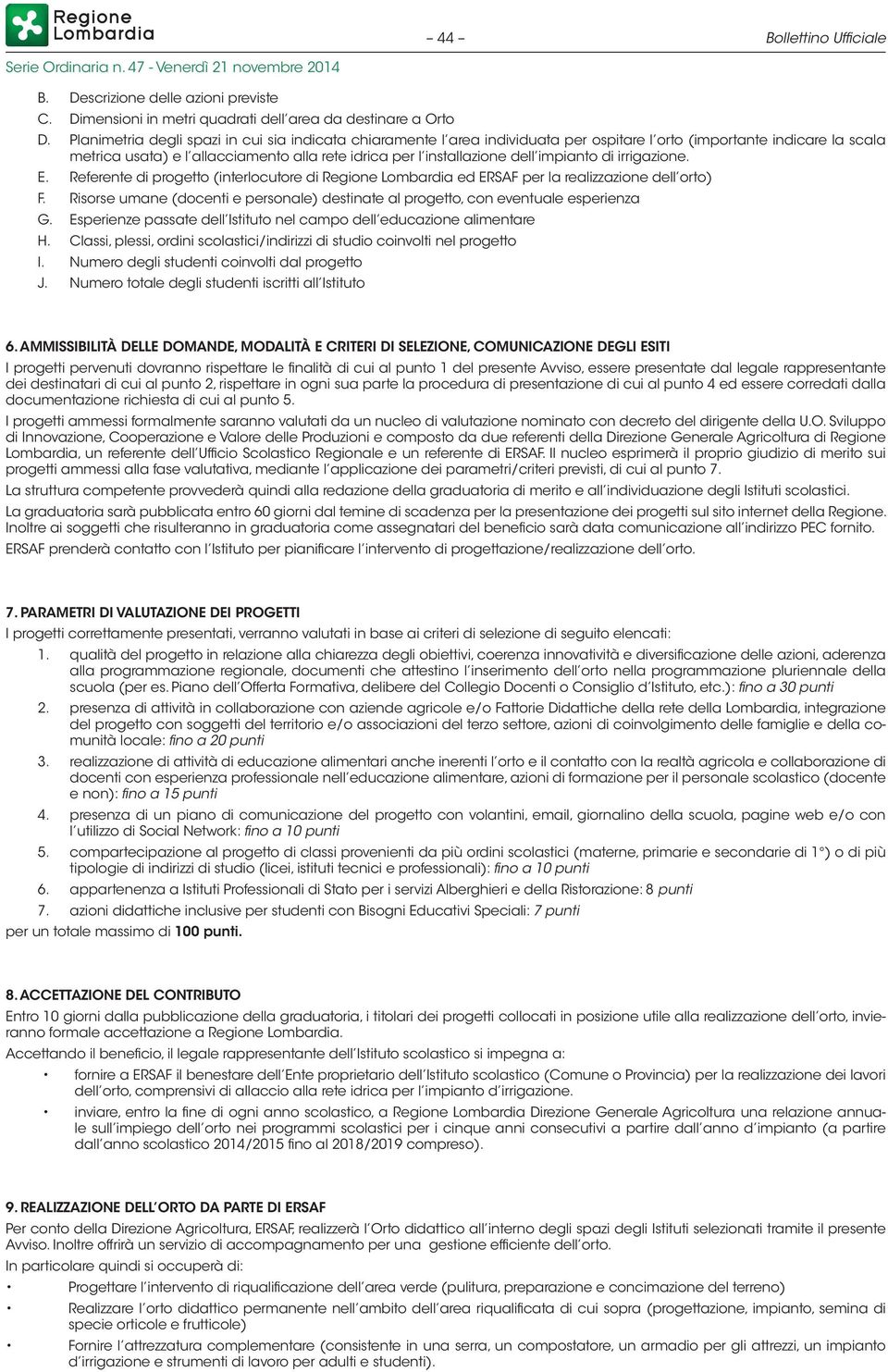 impianto di irrigazione. E. Referente di progetto (interlocutore di Regione Lombardia ed ERSAF per la realizzazione dell orto) F.