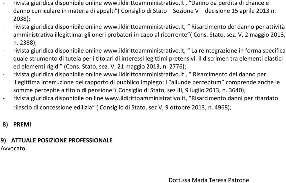 Stato, sez. V, 2 maggio 2013, n. 2388); - rivista giuridica disponibile online www.ildirittoamministrativo.