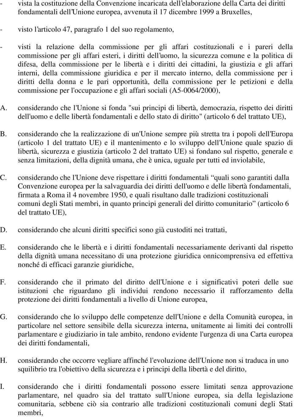 politica di difesa, della commissione per le libertà e i diritti dei cittadini, la giustizia e gli affari interni, della commissione giuridica e per il mercato interno, della commissione per i