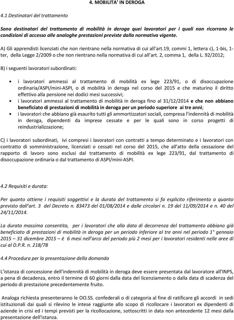 normativa vigente. A) Gli apprendisti licenziati che non rientrano nella normativa di cui all art.