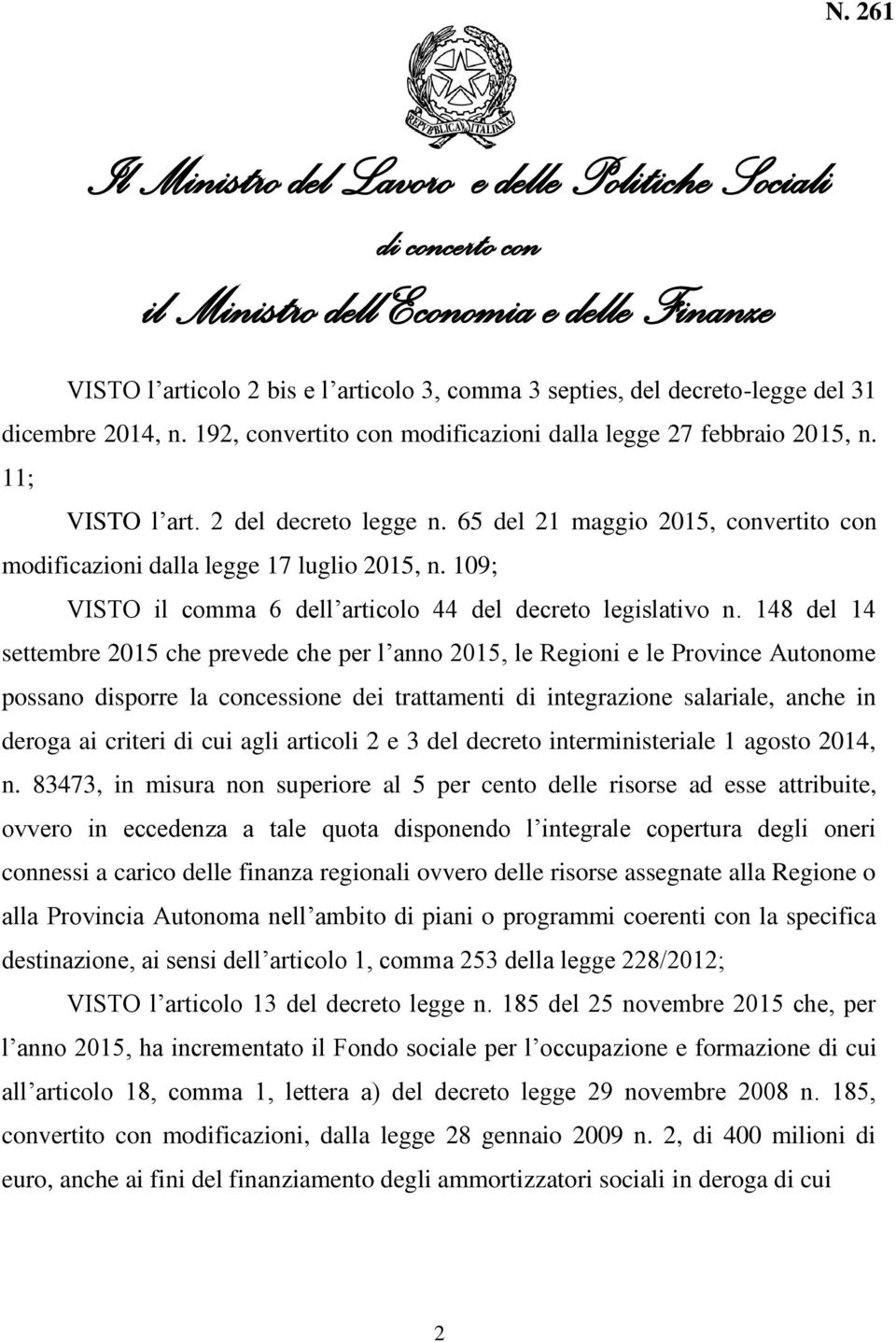 148 del 14 settembre 2015 che prevede che per l anno 2015, le Regioni e le Province Autonome possano disporre la concessione dei trattamenti di integrazione salariale, anche in deroga ai criteri di