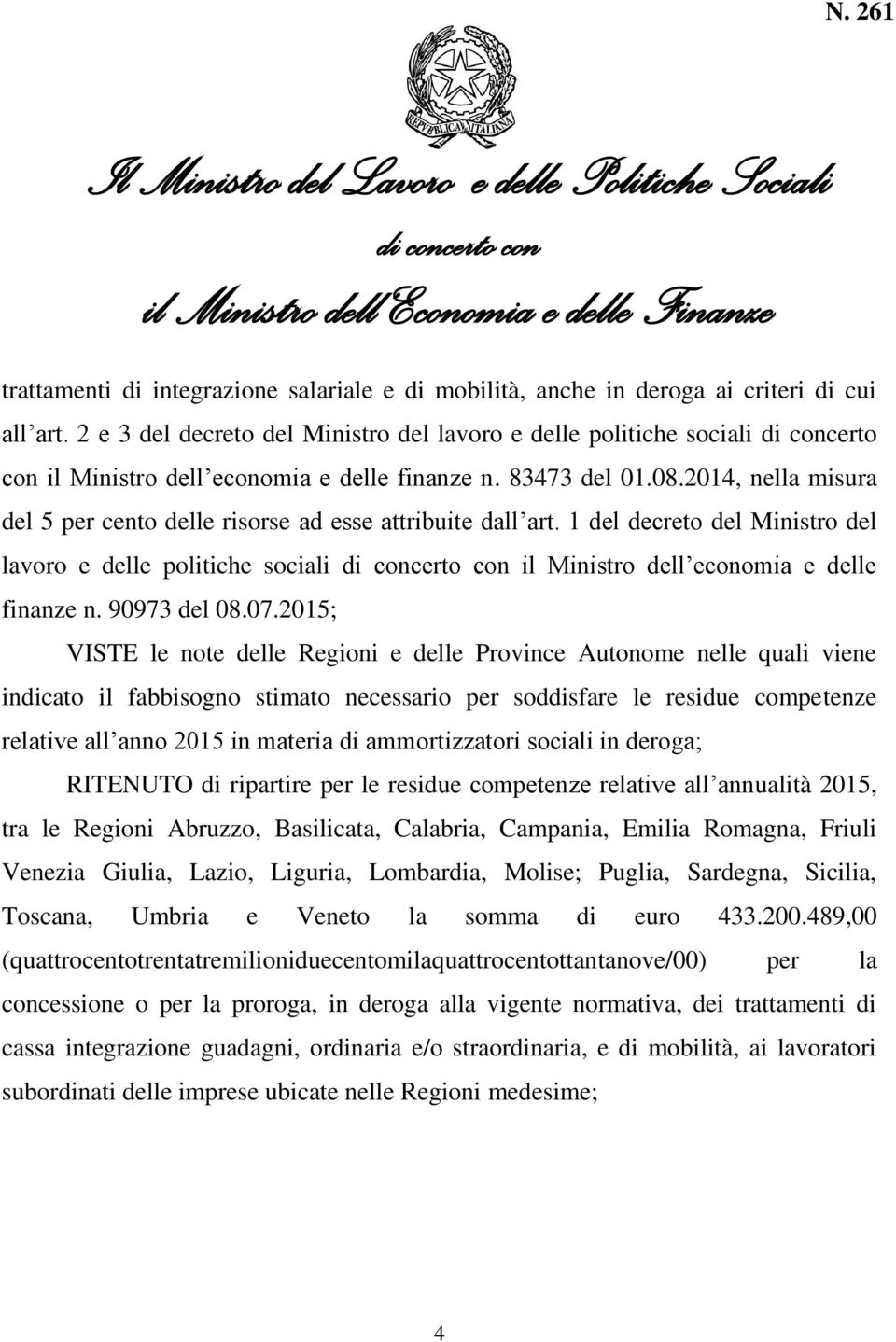 2014, nella misura del 5 per cento delle risorse ad esse attribuite dall art. 1 del decreto del Ministro del lavoro e delle politiche sociali il Ministro dell economia e delle finanze n. 90973 del 08.