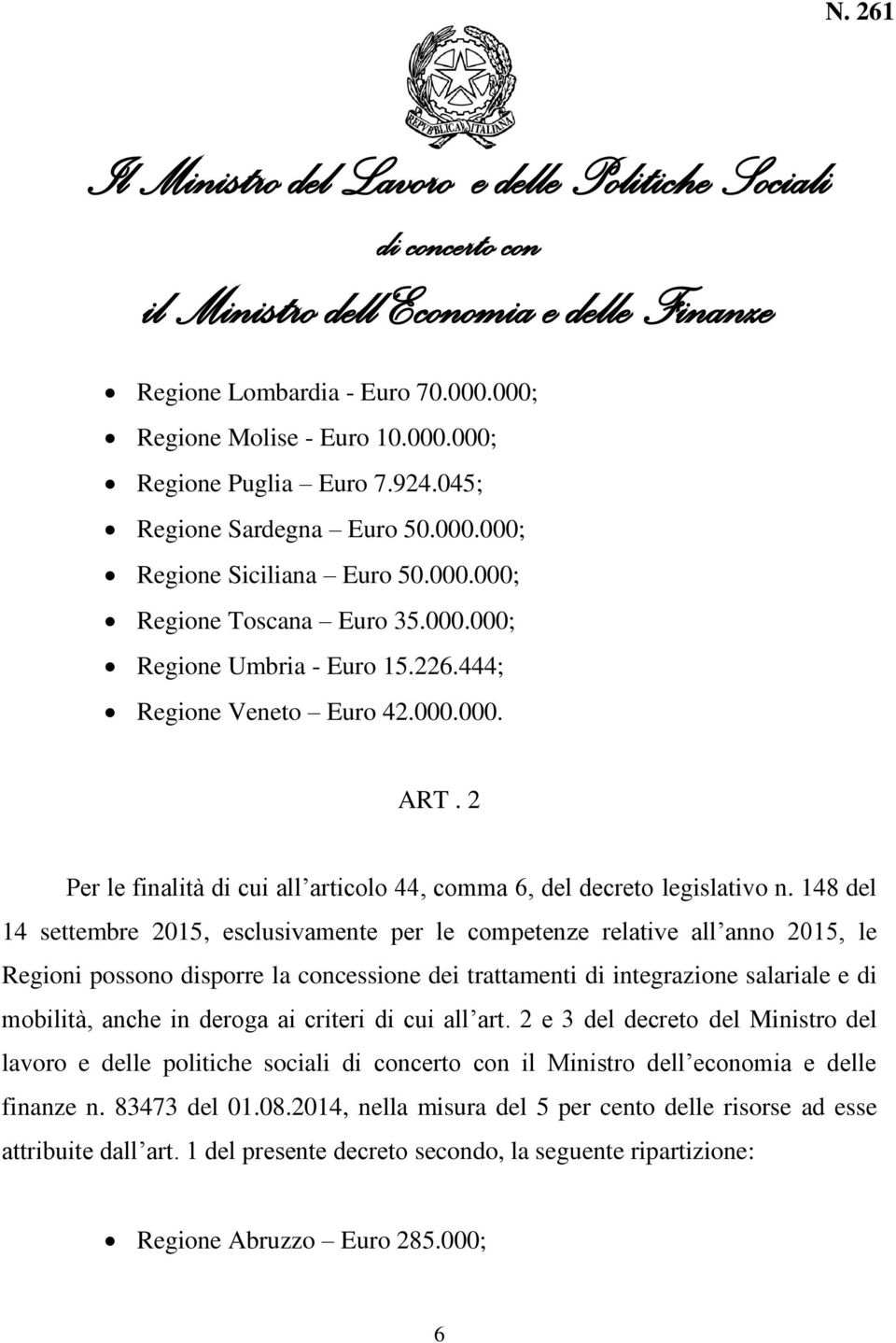 148 del 14 settembre 2015, esclusivamente per le competenze relative all anno 2015, le Regioni possono disporre la concessione dei trattamenti di integrazione salariale e di mobilità, anche in deroga