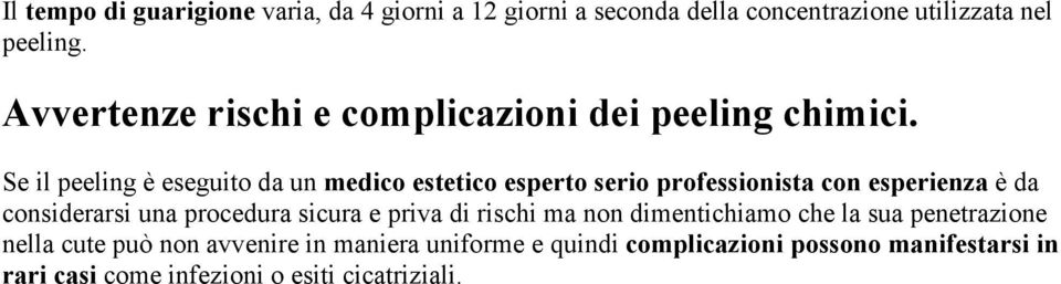 Se il peeling è eseguito da un medico estetico esperto serio professionista con esperienza è da considerarsi una procedura