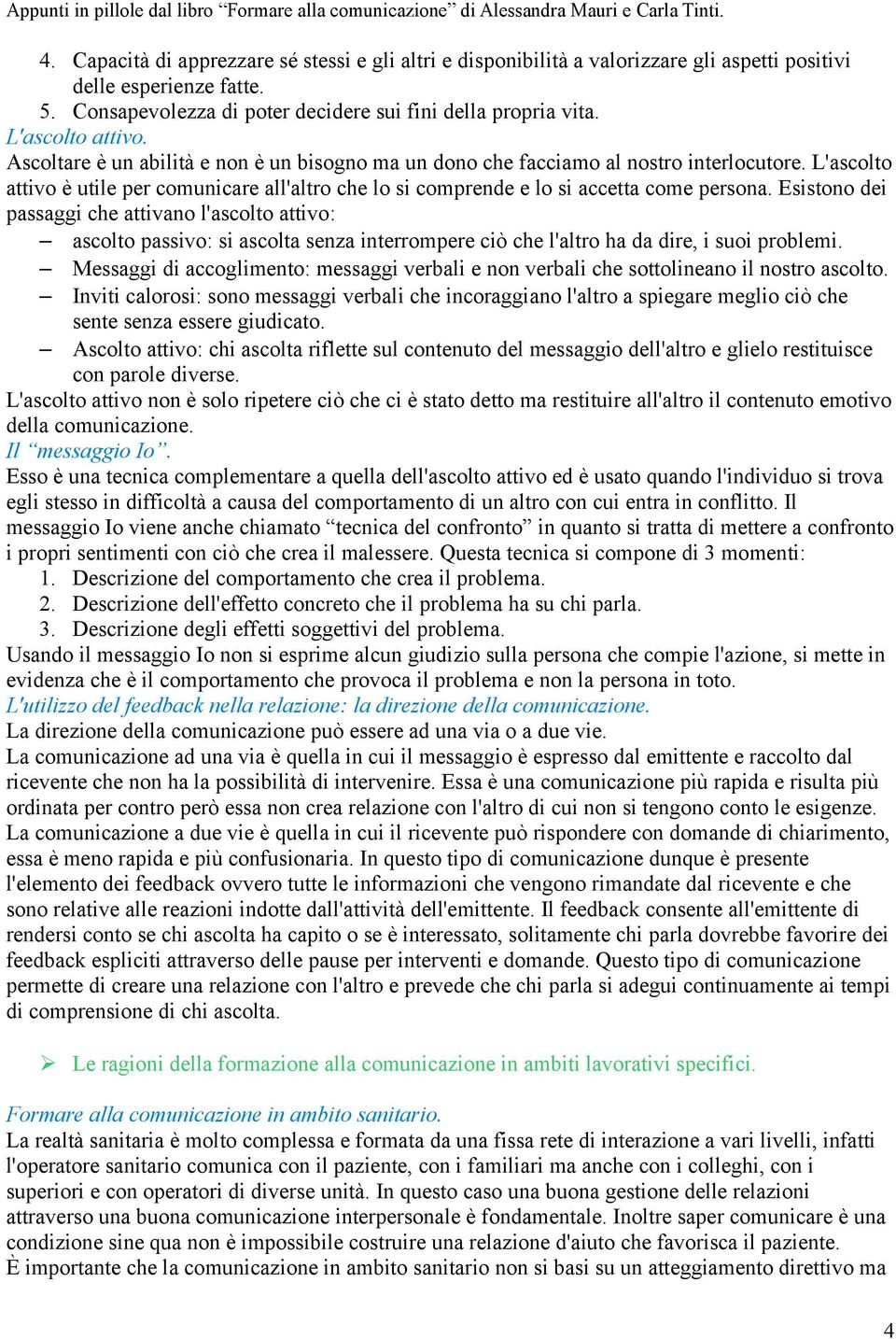 L'ascolto attivo è utile per comunicare all'altro che lo si comprende e lo si accetta come persona.