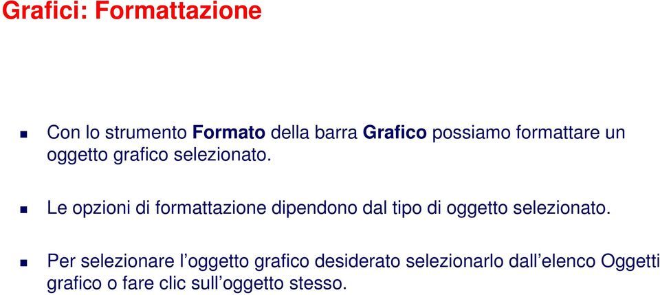 Le opzioni di formattazione dipendono dal tipo di oggetto selezionato.