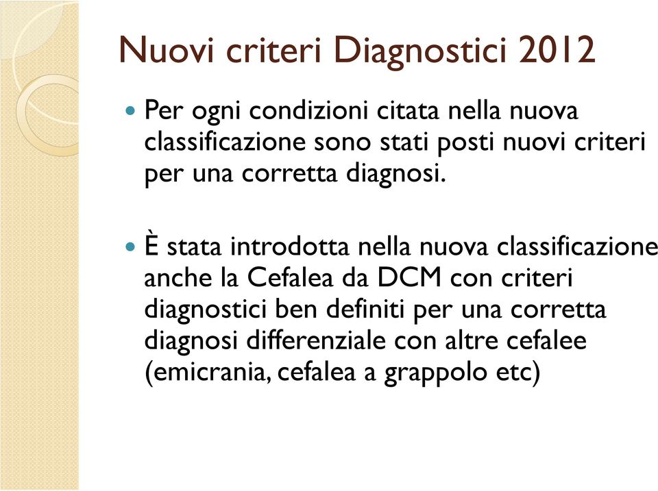 È stata introdotta nella nuova classificazione anche la Cefalea da DCM con criteri