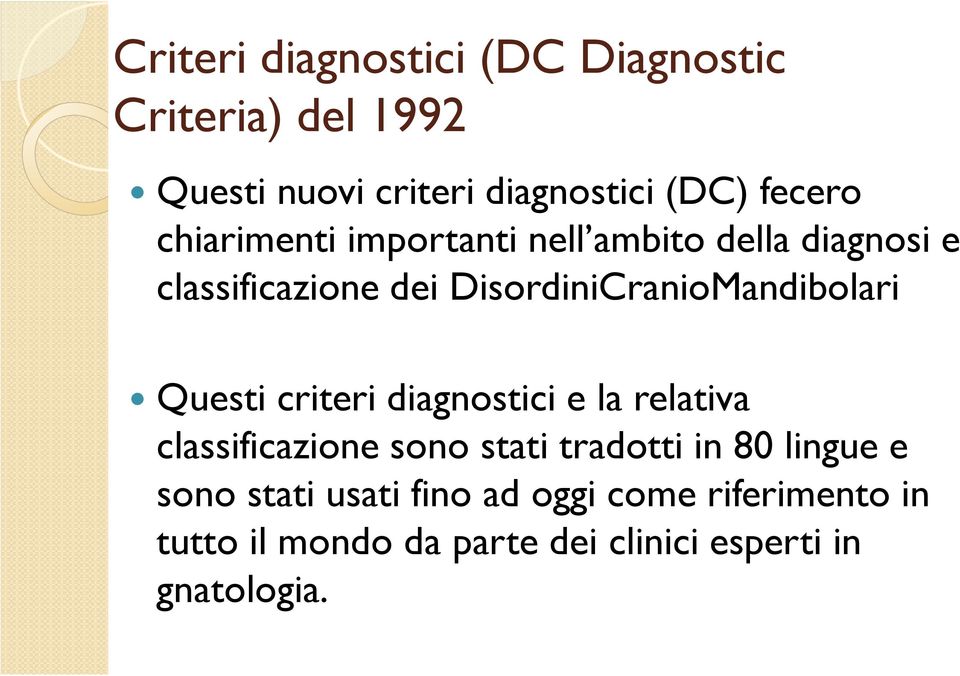 Questi criteri diagnostici e la relativa classificazione sono stati tradotti in 80 lingue e sono