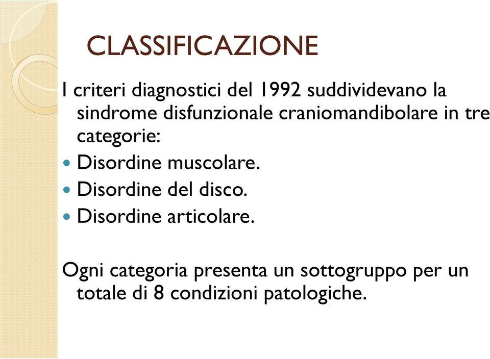 Disordine muscolare. Disordine del disco. Disordine articolare.