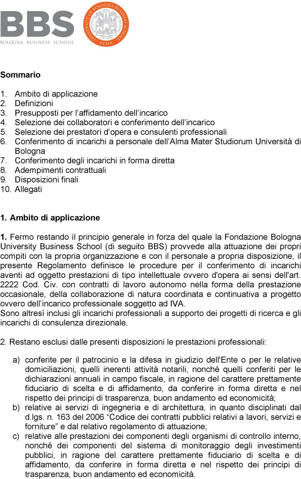 Adempimenti contrattuali 9. Disposizioni finali 10. Allegati 1. Ambito di applicazione 1.