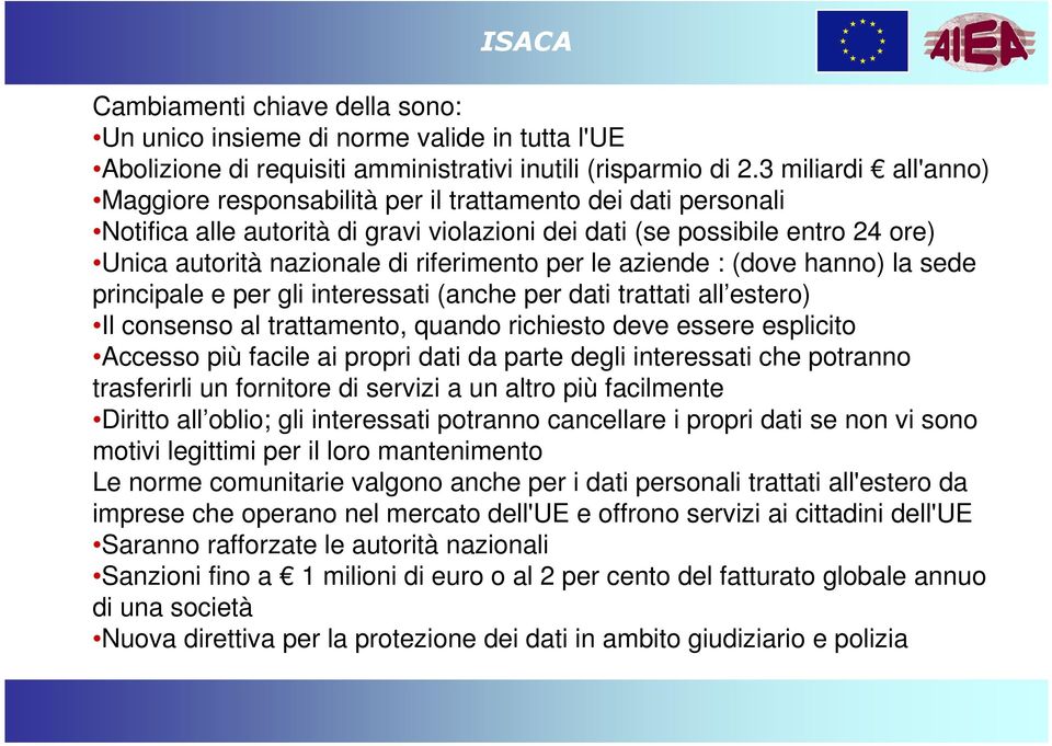 riferimento per le aziende : (dove hanno) la sede principale e per gli interessati (anche per dati trattati all estero) Il consenso al trattamento, quando richiesto deve essere esplicito Accesso più