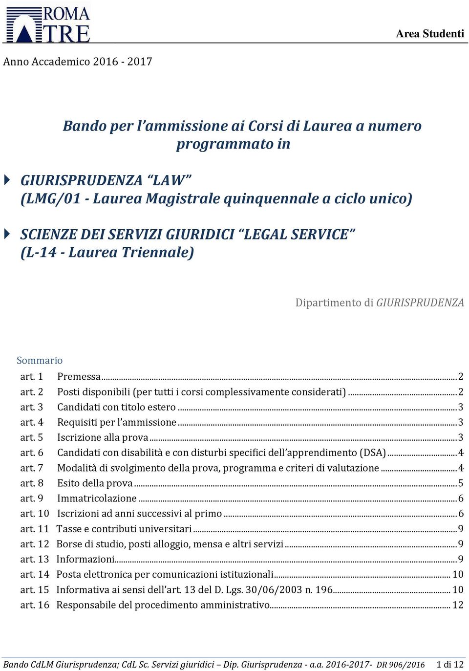 .. 3 art. 4 Requisiti per l ammissione... 3 art. 5 Iscrizione alla prova... 3 art. 6 Candidati con disabilità e con disturbi specifici dell apprendimento (DSA)... 4 art.