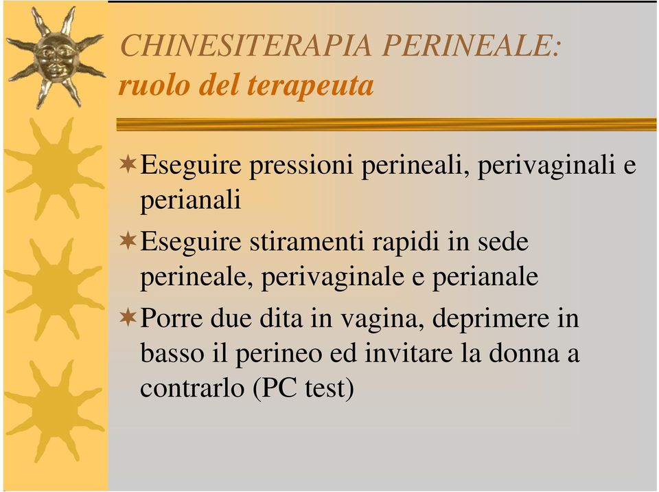 sede perineale, perivaginale e perianale Porre due dita in vagina,
