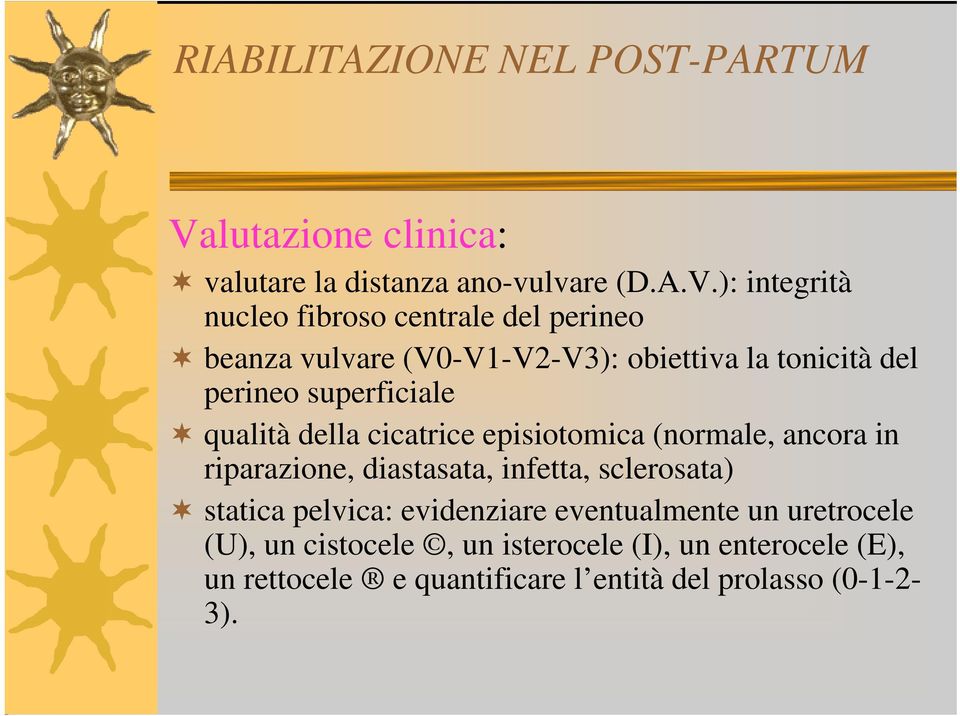 ): integrità nucleo fibroso centrale del perineo beanza vulvare (V0-V1-V2-V3): obiettiva la tonicità del perineo