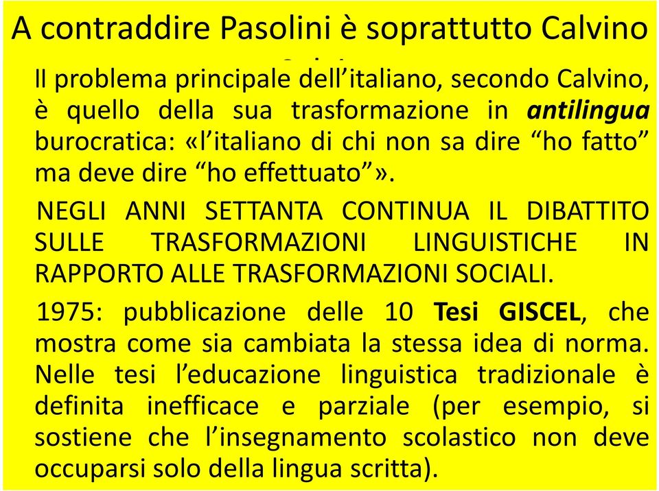 NEGLI ANNI SETTANTA CONTINUA IL DIBATTITO SULLE TRASFORMAZIONI LINGUISTICHE IN RAPPORTO ALLE TRASFORMAZIONI SOCIALI.