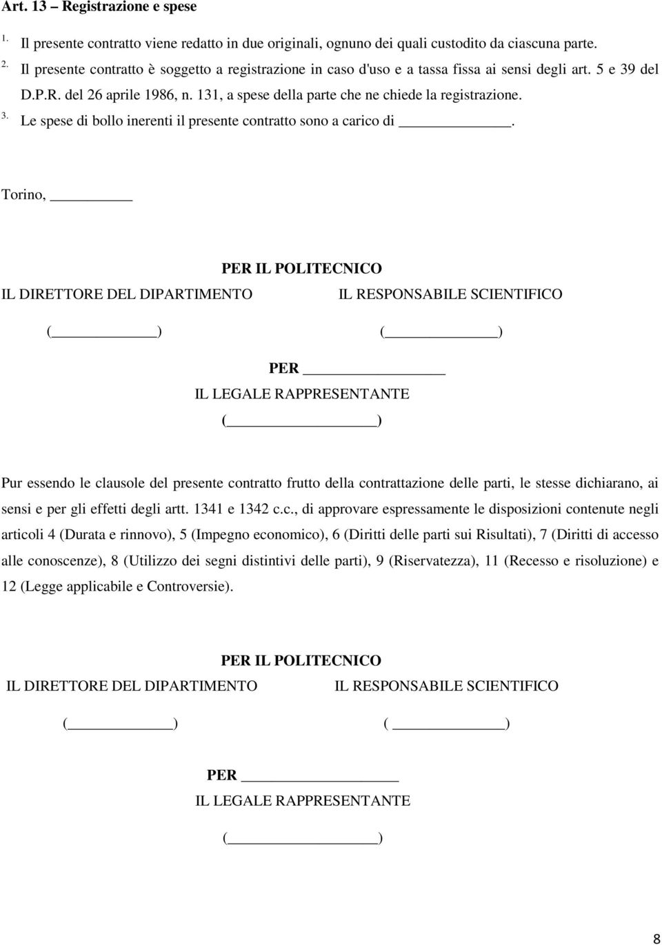 Le spese di bollo inerenti il presente contratto sono a carico di.