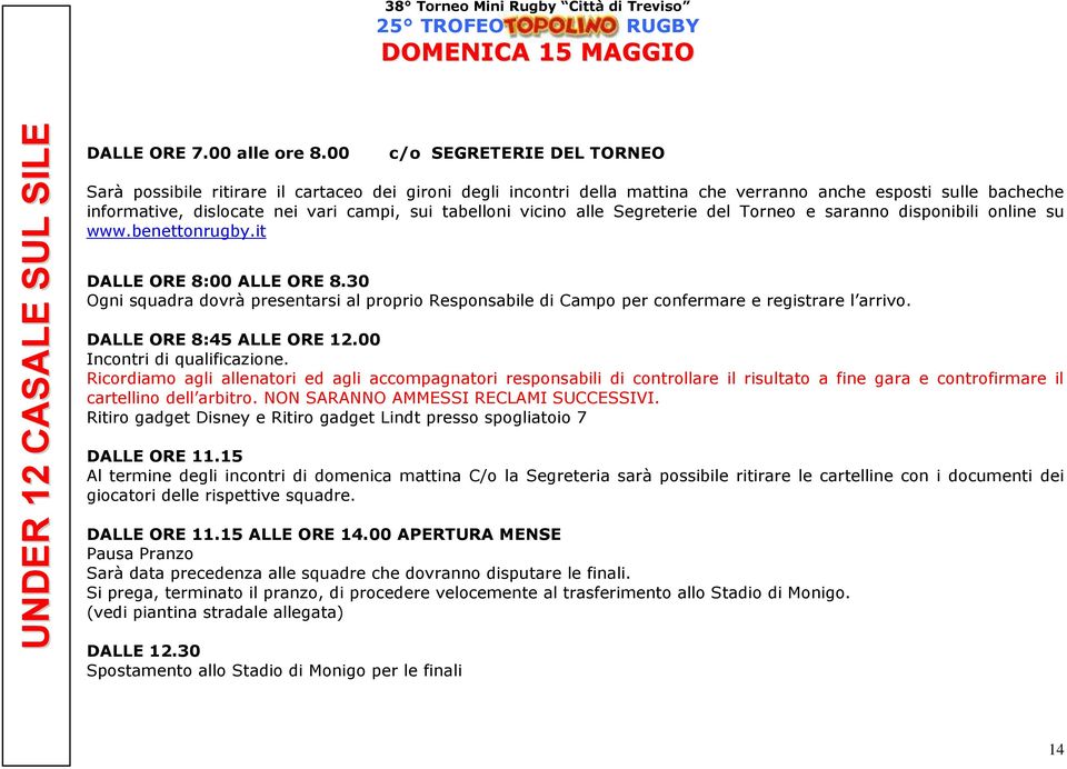 vicino alle Segreterie del Torneo e saranno disponibili online su www.benettonrugby.it DALLE ORE 8:00 ALLE ORE 8.