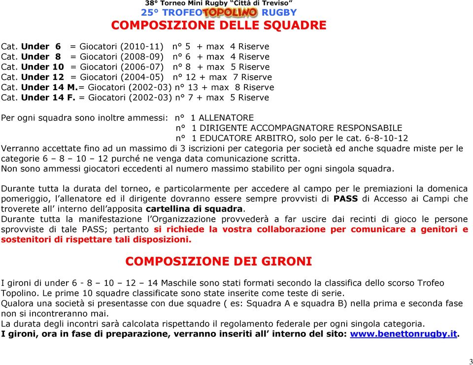 = Giocatori (2002-03) n 7 + max 5 Riserve Per ogni squadra sono inoltre ammessi: n 1 ALLENATORE n 1 DIRIGENTE ACCOMPAGNATORE RESPONSABILE n 1 EDUCATORE ARBITRO, solo per le cat.