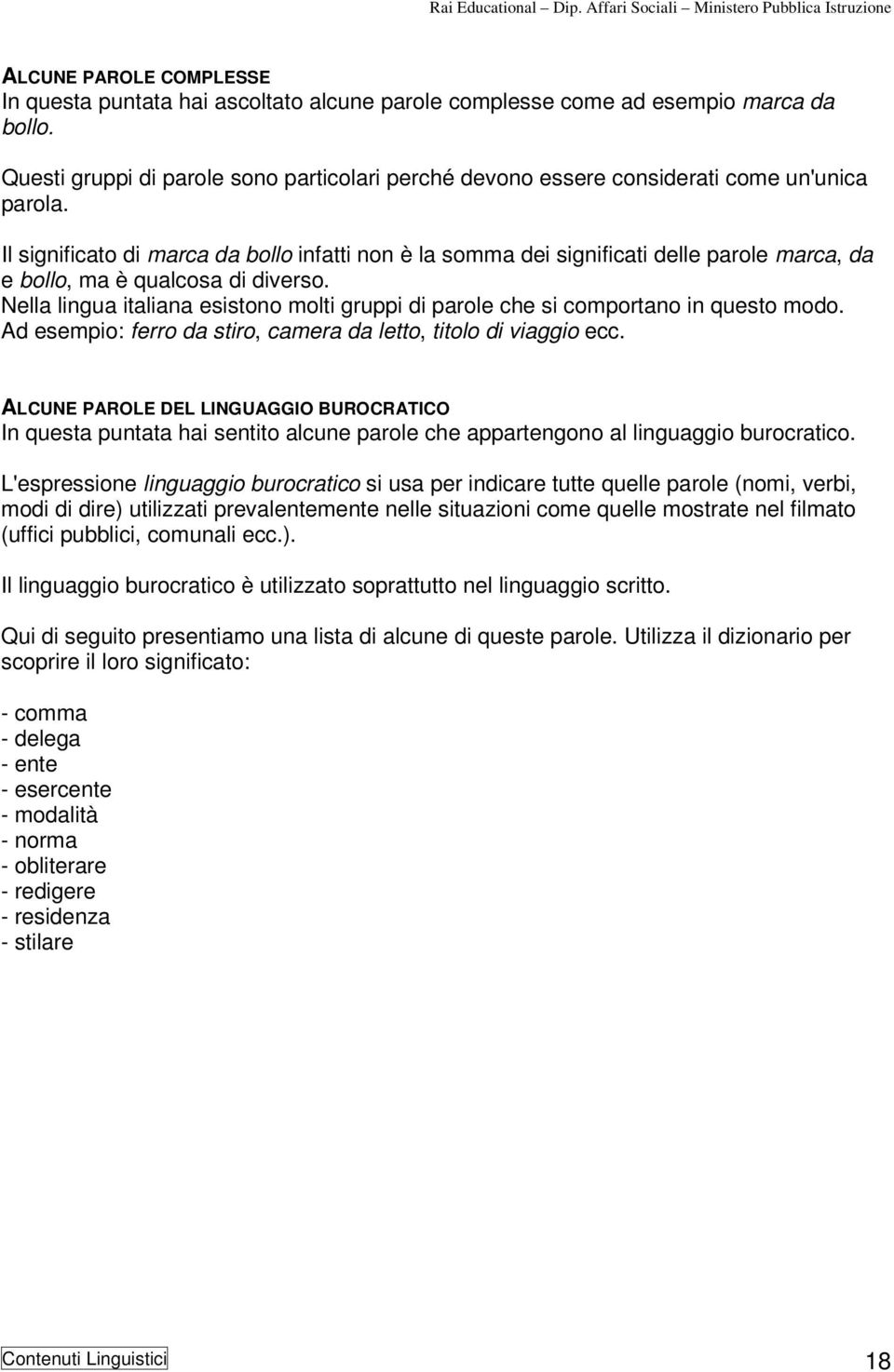 Il significato di marca da bollo infatti non è la somma dei significati delle parole marca, da e bollo, ma è qualcosa di diverso.