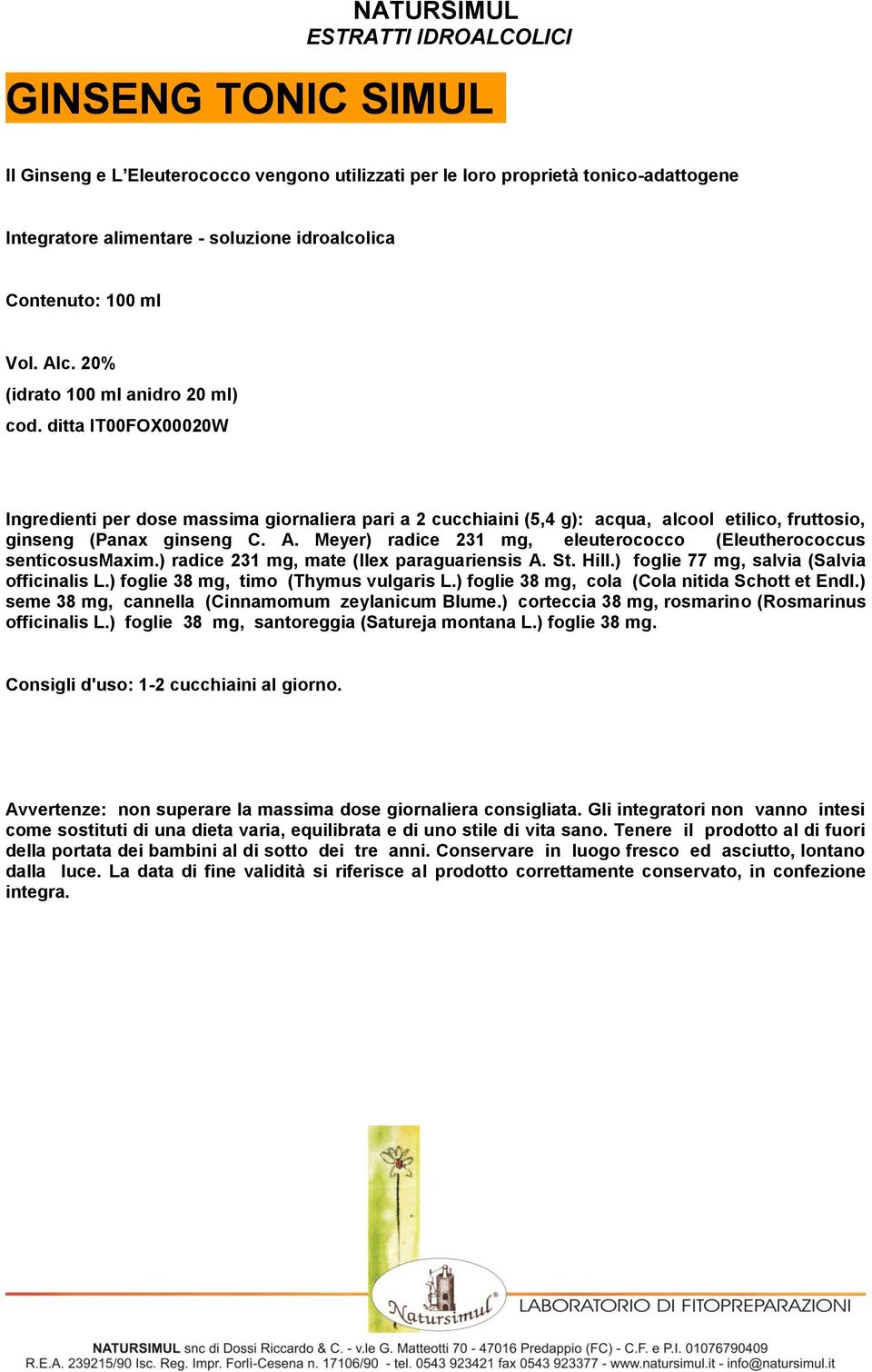 Meyer) radice 231 mg, eleuterococco (Eleutherococcus senticosusmaxim.) radice 231 mg, mate (Ilex paraguariensis A. St. Hill.) foglie 77 mg, salvia (Salvia officinalis L.